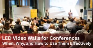 LED Video Walls for Conferences When, Why, and How to Use Them Effectively